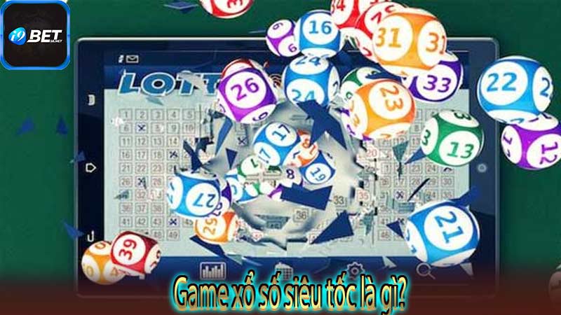 Game xổ số siêu tốc là gì?