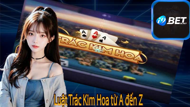 Luật Trác Kim Hoa từ A đến Z