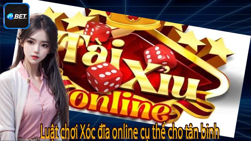 Luật chơi Xóc đĩa online cụ thể cho tân binh