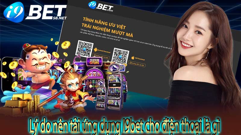 Lý do nên tải ứng dụng I9bet cho điện thoại là gì?