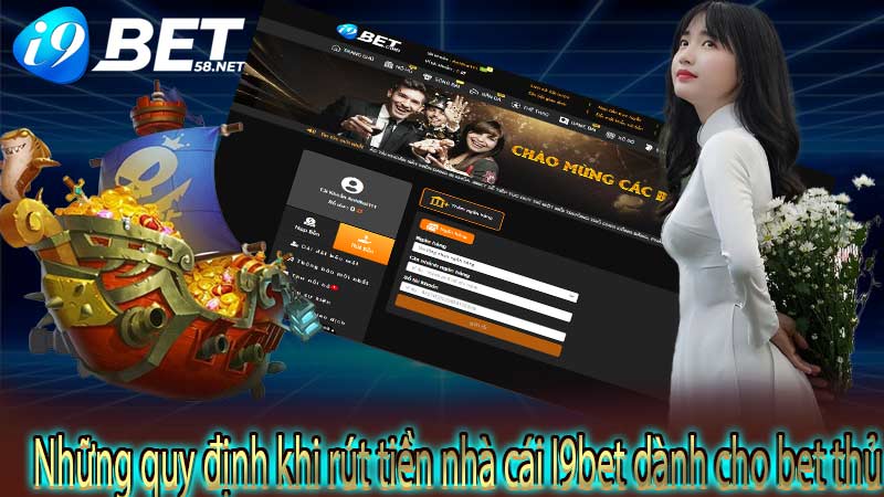 Những quy định khi rút tiền nhà cái I9bet dành cho bet thủ