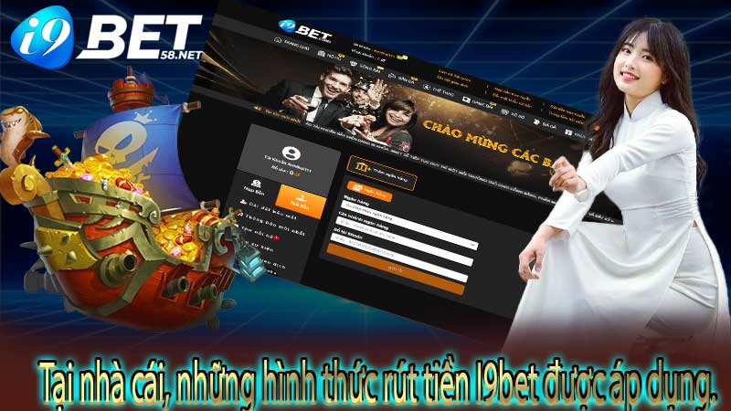 Tại nhà cái, những hình thức rút tiền I9bet được áp dụng.