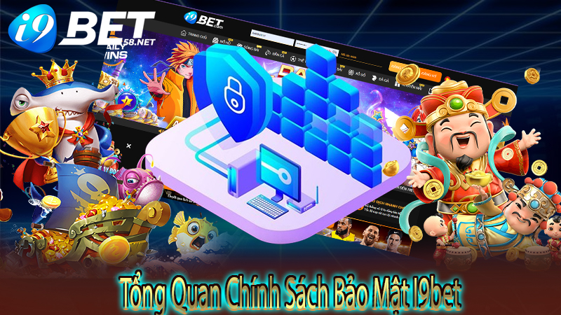 Tổng Quan Chính Sách Bảo Mật I9bet