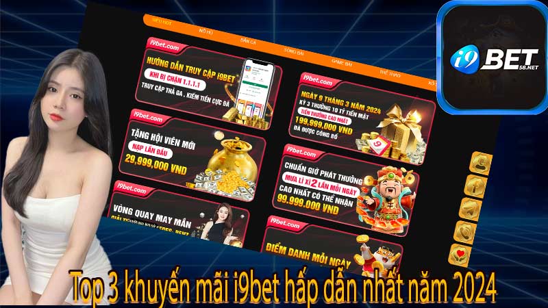 Top 3 khuyến mãi i9bet hấp dẫn nhất năm 2024