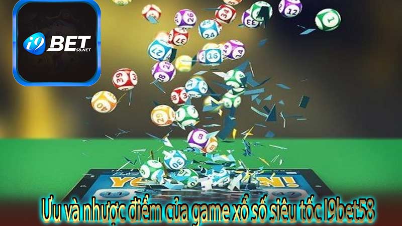 Ưu và nhược điểm của game xổ số siêu tốc I9bet58