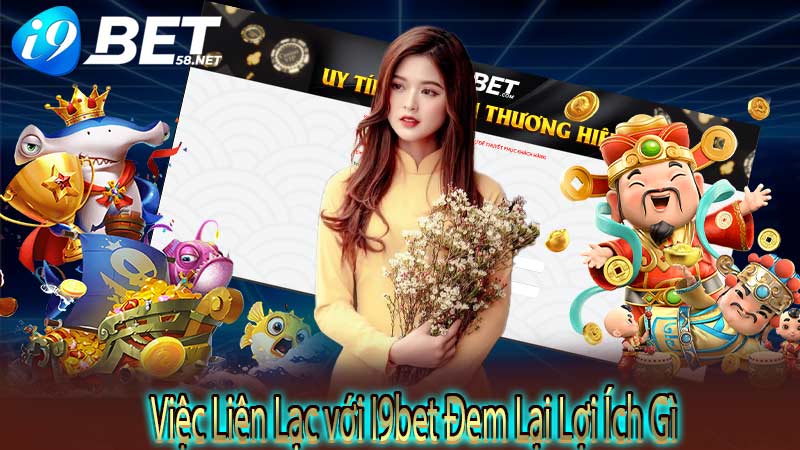 Việc Liên Lạc với I9bet Đem Lại Lợi Ích Gì